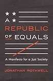 Jonathan Rothwell, "A Republic of Equals: A Manifesto for a Just Society" (Princeton UP, 2019)
