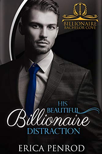 His Beautiful Billionaire Distraction Billionaire Bachelor Cove - 