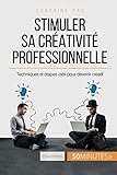 Stimuler sa créativité professionnelle: Techniques et étapes-clés pour devenir créatif (Coaching pro(46)) (French Edition) by Chantal Rens, 50Minutes