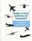 General Aviation Marketing and Management, Wells, Alexander T. and Chadbourne, Bruce D., 0894648845