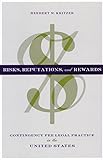Risks, Reputations, and Rewards: Contingency Fee Legal Practice in the United States