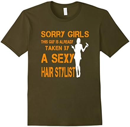 Men's Hair Stylist Shirts: Sorry Girls This Guy Is Already Taken 3 Medium Olive