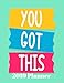 2019 Planner You Got This: Daily Schedule Diary, At A Glance A Year Weekly & Monthly Calendar Appointment Organizer With Inspirational Quotes, Get ... 8.5