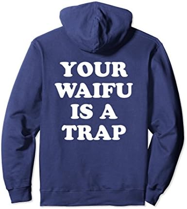 Unisex Your Waifu Is A Trap - Funny Otaku Anime Weeaboo Hoodie Medium Navy