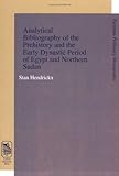 Analytical Bibliography of the Prehistory and the Early Dynastic Period (Egyptian Prehistory Monogra by