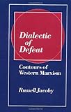 Dialectic of Defeat: Contours of Western Marxism, Russell Jacoby, 0521520177