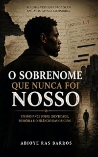 Livro O SOBRENOME QUE NUNCA FOI NOSSO: UM ROMANCE SOBRE IDENTIDADE, MEMÓRIA E O SILÊNCIO DAS ORIGENS