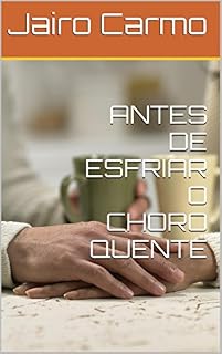 Livro ANTES DE ESFRIAR O CHORO QUENTE