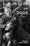 E.B. White on Dogs by Martha White