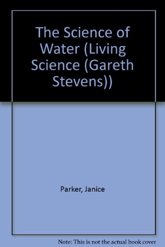 The Science of Water (Living Science (Gareth Stevens))