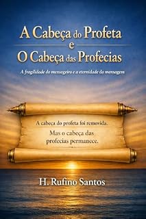 Livro A Cabeça do Profeta. O Cabeça das Profecias.: A fragilidade do mensageiro e a eternidade da mensagem.