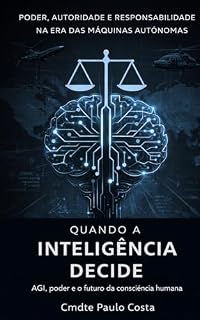 Livro Quando a Inteligência Decide: AGI, poder e o futuro da consciência humana