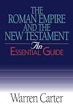 The Roman Empire and the New Testament: An Essential Guide (Essential Guides) by Warren Carter