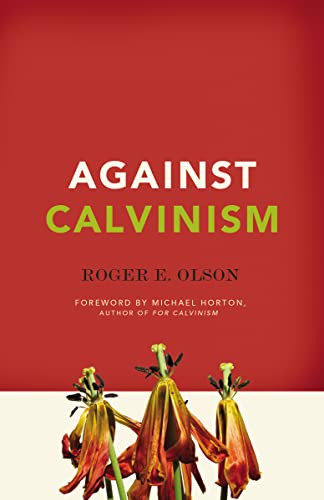 Against Calvinism: Rescuing God's Reputation from