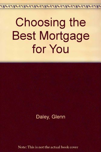 Choosing the Best Mortgage for You