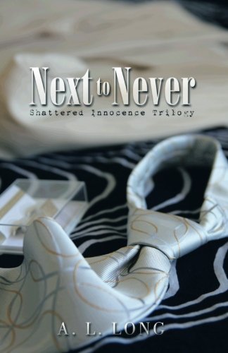 Next to Never: Shattered Innocence Trilogy