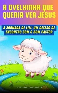 Livro A Ovelhinha Que Queria Ver Jesus: A Jornada de Lili: Um Desejo de Encontro com o Bom Pastor