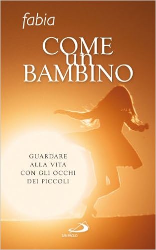 Come Un Bambino Guardare Alla Vita Con Gli Occhi Dei Piccoli Amazon It Marin Fabia Libri