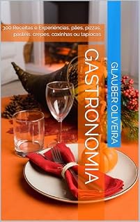 Livro Gastronomia: 300 Receitas e Experiências, pães, pizzas, pastéis, crepes, coxinhas ou tapiocas