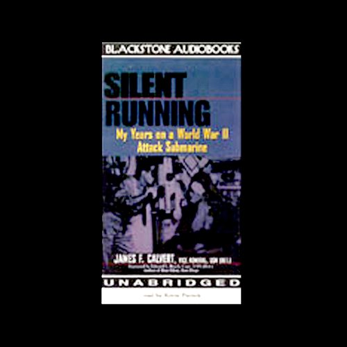 Silent Running: My Years on a World War II Attack Submarine by James F. Calvert