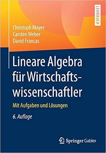 Lineare Algebra Fur Wirtschaftswissenschaftler Mit Aufgaben Und Losungen Amazon De Mayer Christoph Weber Carsten Francas David Bucher
