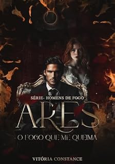 Livro ARES: O fogo que me queima (Homens de fogo Livro 1)