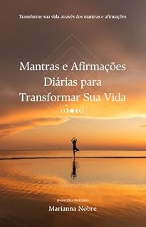 Livro Mantras e Afirmações Diárias para Transformar Sua Vida: Transforme sua vida através dos mantras e afirmações
