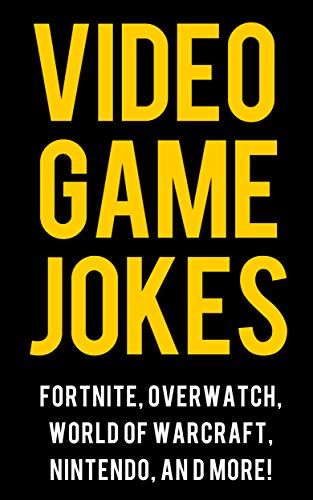 Video Game Jokes for Kids: Funny Jokes about Fortnite, Overwatch, Minecraft, Nintendo, Fallout, League of Legends, World of Warcraft, and More!