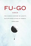 Fu-go: The Curious History of Japan's Balloon Bomb Attack on America (Studies in War, Society, and the Military)