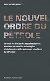 Le nouvel ordre du pétrole : La vérité des faits sur les nouvelles réserves massives, les nouvel by 