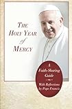 The Holy Year of Mercy: A Faith-Sharing Guide With Reflections by Pope Francis