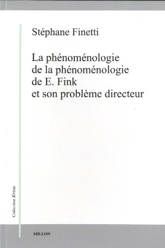La  phénoménologie de la phénoménologie de E. Fink et son problème directeur