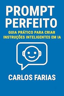 Livro Prompt Perfeito: Guia Prático Para Criar Instruções Inteligentes em IA.