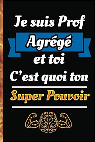 Je Suis Prof Agrege Et Toi C Est Quoi Ton Super Pouvoir Un Journal Ligne Et Un Carnet De Notes A Offrir Comme Cadeau A Votre Prof Cahier Des Notes Qui Ont