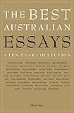 The Best Australian Essays: A Te... - Black Inc.