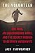 The Volunteer: One Man, an Underground Army, and the Secret Mission to Destroy Auschwitz by Jack Fairweather