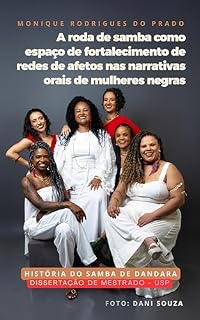 Livro A Roda de Samba como espaço de fortalecimento de redes de afetos nas narrativas orais de mulheres negras: História do Samba de Dandara