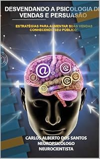 Livro DESVENDANDO A PSICOLOGIA DE VENDAS E PERSUASÃO: ESTRATÉGIAS PARA AUMENTAR SUAS VENDAS