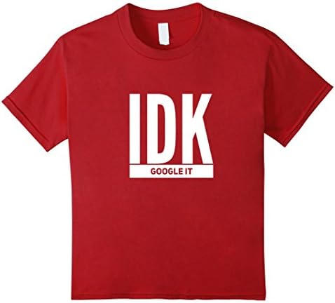 Kids I Don't Know IDK Google It T-Shirt Unisex 10 Cranberry