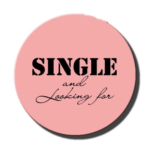 "Single... and Looking For" Button / Pinback / Badge (1.25") - Girls Funny Dating