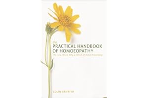 The Practical Handbook of Homeopathy: The How, When, Why and Which of Home Prescribing