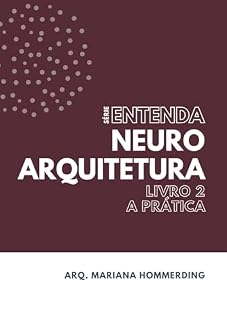 Livro Entenda Neuroarquitetura - Livro 2 - A prática