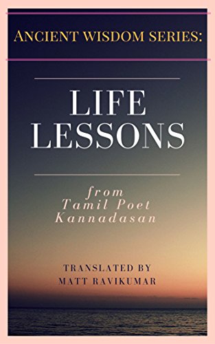 Life Lessons - from Tamil Poet Kannadasan: Ancient Wisdom Series