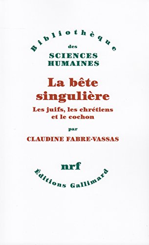 La bête singulière: Les juifs, les chrétiens et le cochon (Bibliothèque des sciences humaine by Claudine Fabre-Vassas (Paperback)