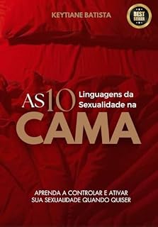 Livro As 10 Linguagens da Sexualidade na Cama: Aprenda a controlar sua sexualidade ou até mesmo ativa-la quando quiser