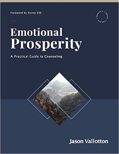Emotional Prosperity - By Jason Vallotton - A Practical Guide To Counseling Manual, by Jason Vallotton Emotional Prosperity - By Jason Vallotton - A Practical Guide To Counseling Manual, by Jason Vallotton