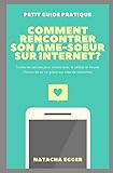 Image de Petit Guide Pratique - COMMENT RENCONTRER SON ÂME-SOEUR SUR INTERNET?: Toutes les astuces pour rompre avec le célibat et trouver l'Amour de sa vie g