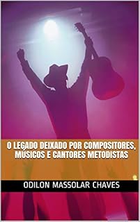 Livro O legado deixado por compositores, músicos e cantores metodistas