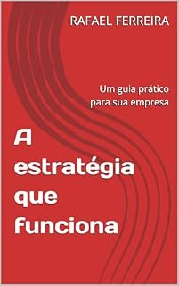 Livro A estratégia que funciona: Um guia prático para sua empresa