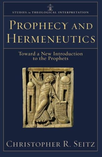 Prophecy and Hermeneutics: Toward a New Introduction to the Prophets (Studies in Theological Interpretation)